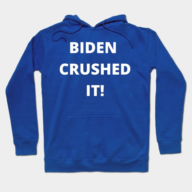 BIDEN CRUSHED IT! Hoodie by PLANTONE